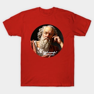 “Ehh, good enough.” - Mediocrates T-Shirt